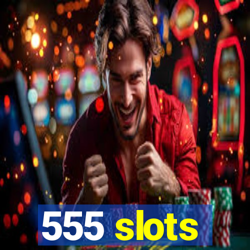 555 slots